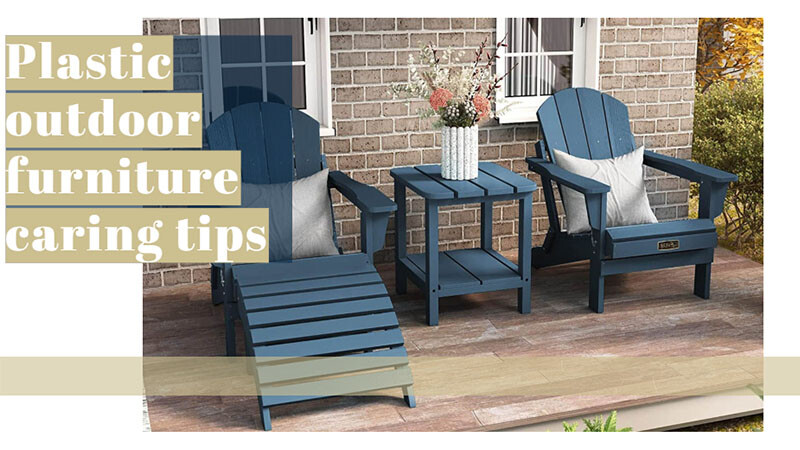 Plastic outdoor furniture caring tips