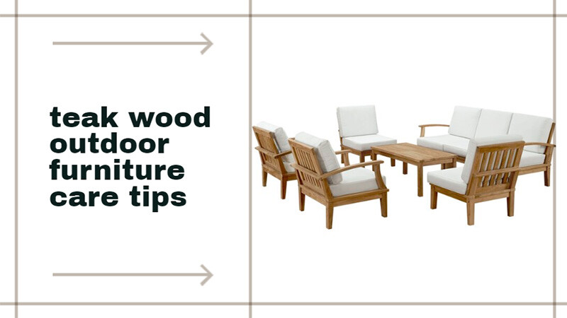 Teak wood garden furniture care tips