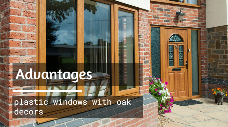 advantages of plastic windows with oak decors
