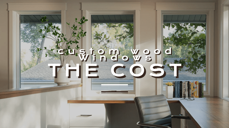 the cost of custom wood windows
