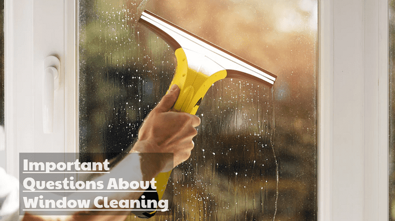 Important Questions About Window Cleaning