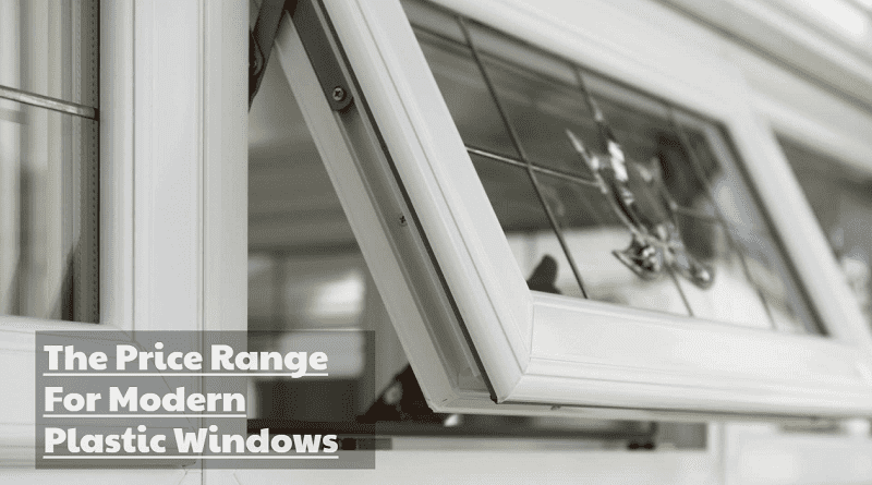 The Price Range For Modern Plastic Windows